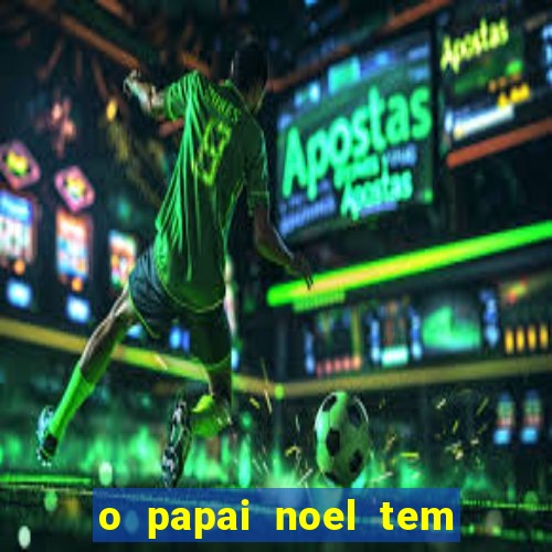 o papai noel tem quantos anos